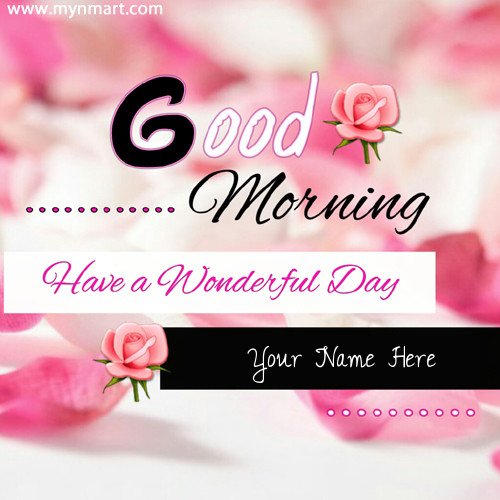 Good Morning Have A Wonderful Day Greeting With Name pictures